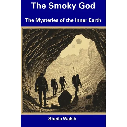 The Smoky God: The Mysteries of the Inner Earth