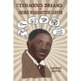 The Tenacious Dreams of George Washington Carver