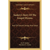 Sankey's Story Of The Gospel Hymns: And Of Sacred Songs And Solos