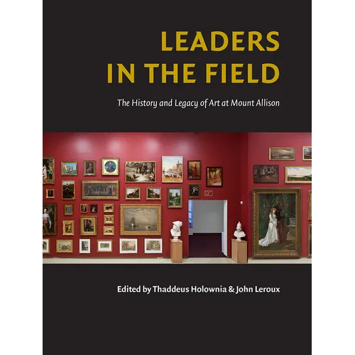 Leaders in the Field: The History and Legacy of Art at Mount Allison