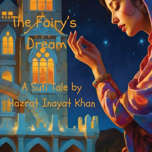 The Fairy's Dream: A Sufi Tale By Hazrat Inayat Khan