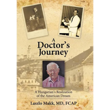 A Doctor's Journey: A Hungarian's Realization of the American Dream - Hardcover