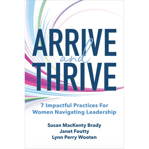 Arrive and Thrive: 7 Impactful Practices for Women Navigating Leadership
