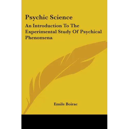 Psychic Science: An Introduction To The Experimental Study Of Psychical Phenomena