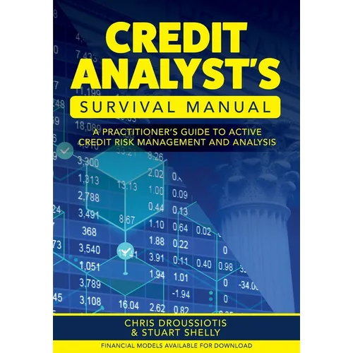 Credit Analyst's Survival Manual: A Practitioner's Guide to Active Credit Risk Management and Analysis