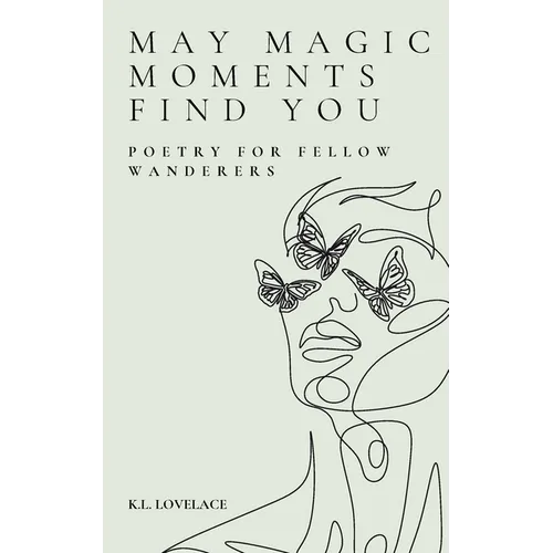 May Magic Moments Find You: Poetry for fellow wanderers