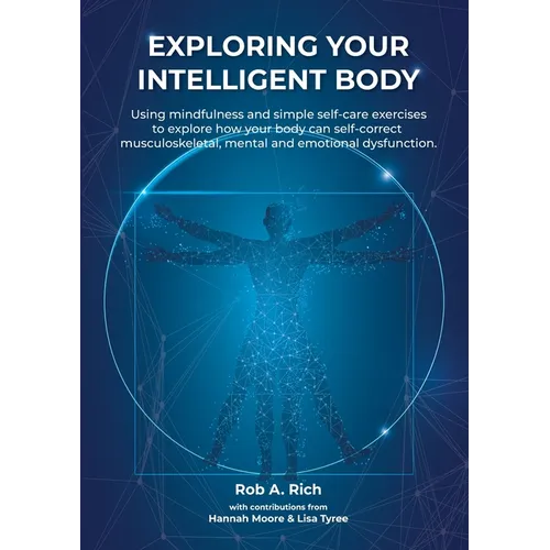 Exploring your intelligent body: Using mindfulness and simple self-care exercises to explore how your body can self-correct musculoskeletal, mental an