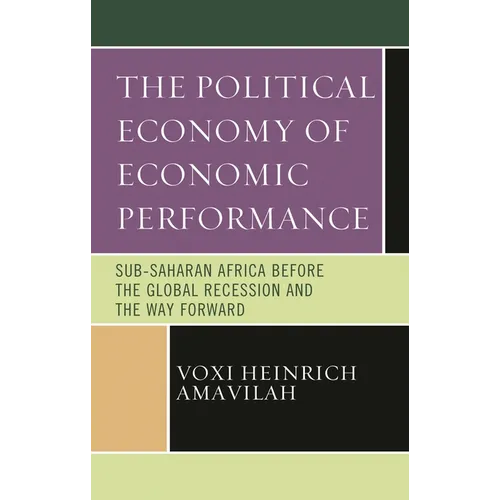 Political Economy of Economic Performance: Sub-Saharan Africa before the Global Recession and the Way Forward