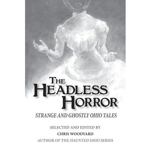 The Headless Horror: Strange and Ghostly Ohio Tales