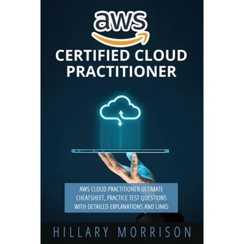 AWS Certified Cloud Practitioner: AWS Cloud Practitioner Ultimate Cheat sheet, Practice Test Questions with Detailed Explanations and Links
