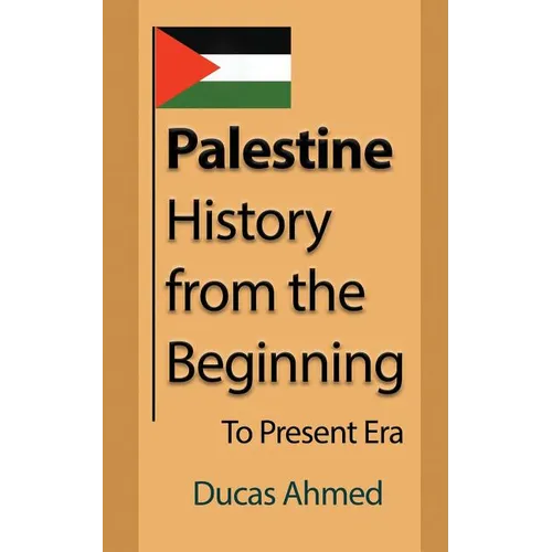 Palestine History, from the Beginning: To Present Era