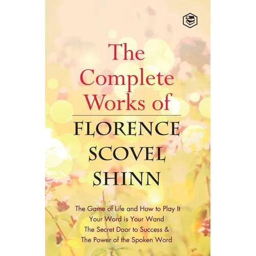 The Complete Works of Florence Scovel Shinn