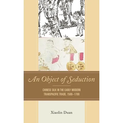 Object of Seduction: Chinese Silk in the Early Modern Transpacific Trade, 1500-1700