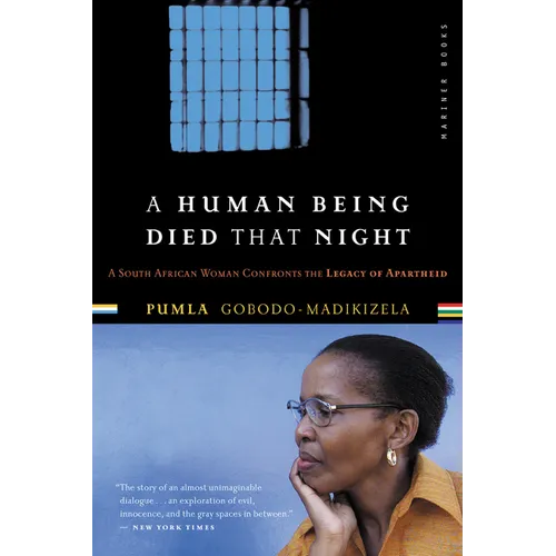 A Human Being Died That Night: A South African Woman Confronts the Legacy of Apartheid