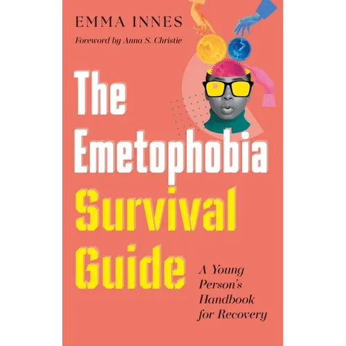 The Emetophobia Survival Guide: A Young Person's Handbook for Recovery