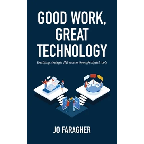 Good Work, Great Technology: Enabling Strategic HR Success Through Digital Tools