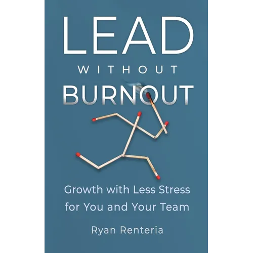 Lead without Burnout: Growth with Less Stress for You and Your Team