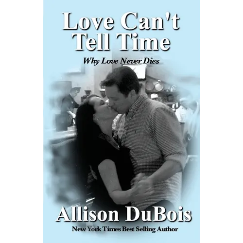 Love Can't Tell Time: Why Love Never Dies