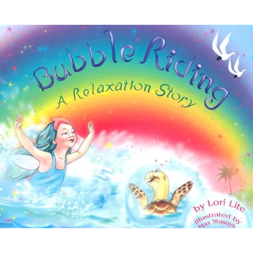 Bubble Riding: A Relaxation Story Teaching Children a Visualization Technique to See Positive Outcomes, While Lowering Stress