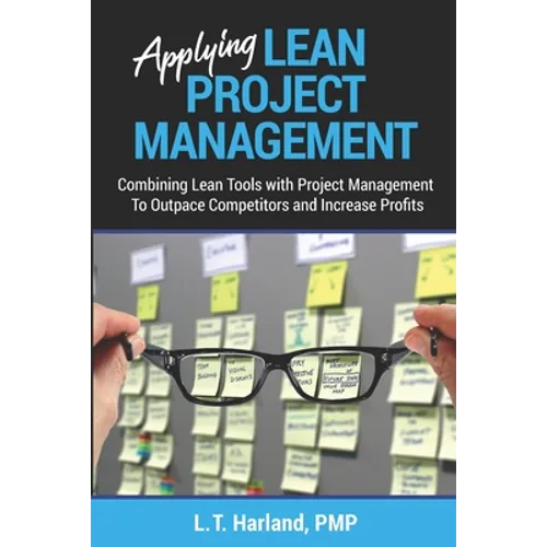 Applying Lean Project Management: Combining Lean Tools with Project Management To Outpace Competitors and Increase Profits