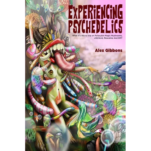 Experiencing Psychedelics - What it's like to trip on Psilocybin Magic Mushrooms, LSD/Acid, Mescaline And DMT