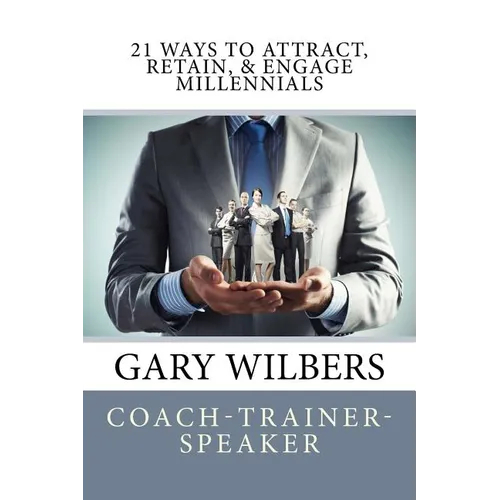 21 Ways To Attract, Retain, & Engage Millennials