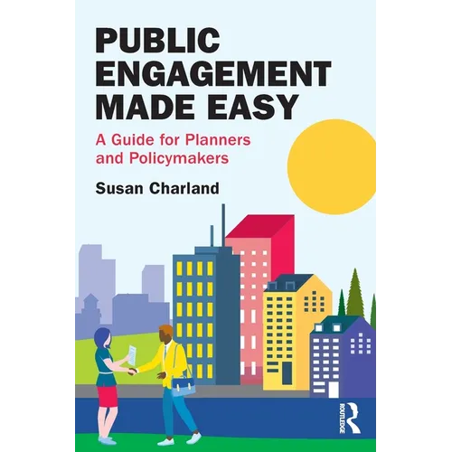 Public Engagement Made Easy: A Guide for Planners and Policymakers