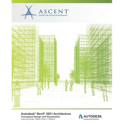 Autodesk Revit 2021 Architecture: Conceptual Design and Visualization (Metric Units): Autodesk Authorized Publisher