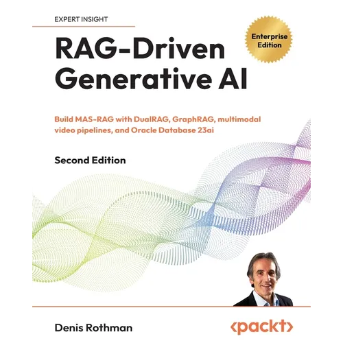 RAG-Driven Generative AI - Second Edition: Build MAS-RAG with DualRAG, GraphRAG, multimodal video pipelines, and Oracle Database 23ai