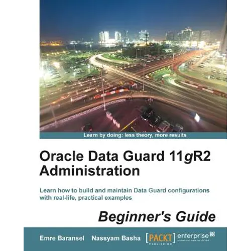 Oracle Data Guard 11gr2 Administration Beginner's Guide