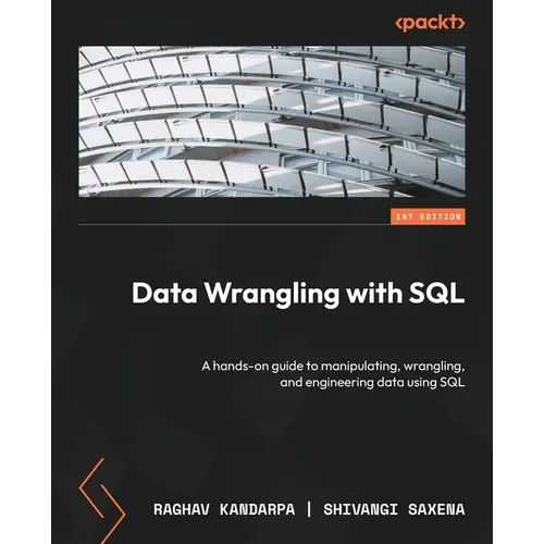 Data Wrangling with SQL: A hands-on guide to manipulating, wrangling, and engineering data using SQL