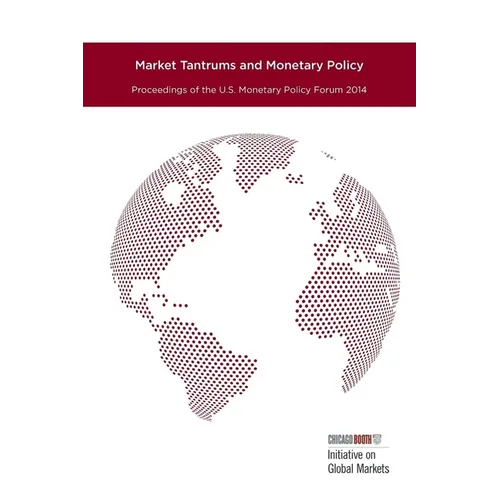 Market Tantrums and Monetary Policy: Proceedings of the U.S. Monetary Policy Forum 2014