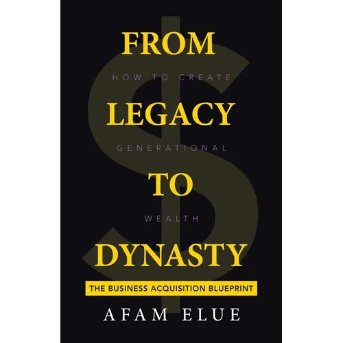 From Legacy To Dynasty: How To Create Generational Wealth