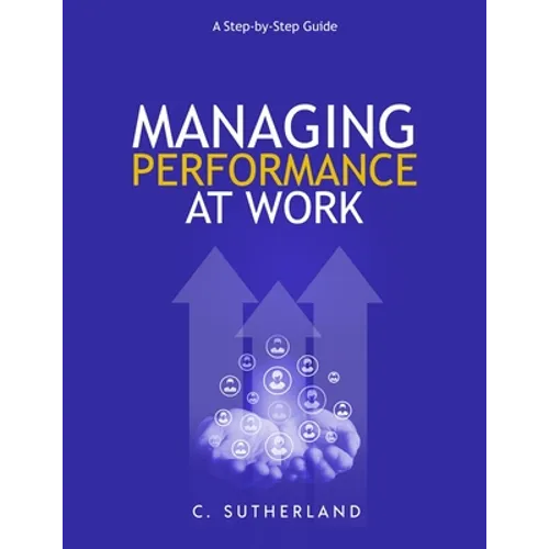 Managing Performance at Work: A step-by-step guide