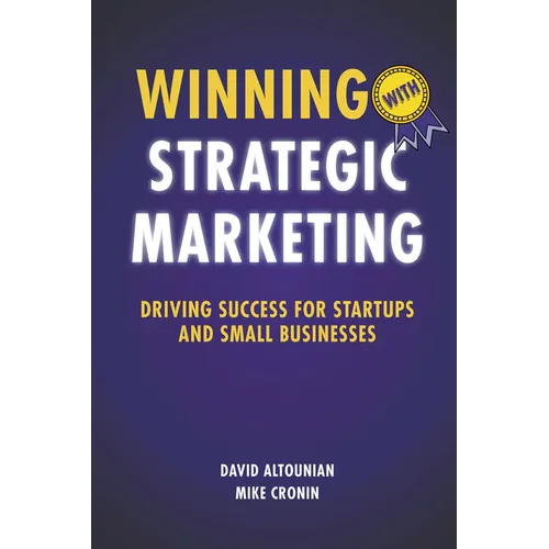 Winning With Strategic Marketing: Driving Success for Startups and Small Businesses