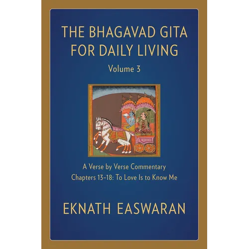 The Bhagavad Gita for Daily Living, Volume 3: A Verse-By-Verse Commentary: Chapters 13-18 to Love Is to Know Me