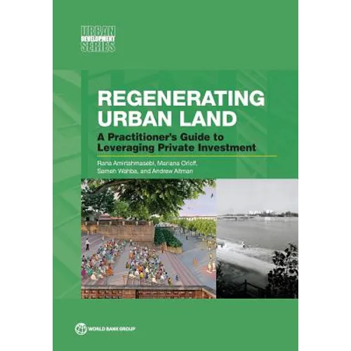 Regenerating Urban Land: A Practitioner's Guide to Leveraging Private Investment