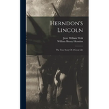 Herndon's Lincoln: The True Story Of A Great Life - Hardcover