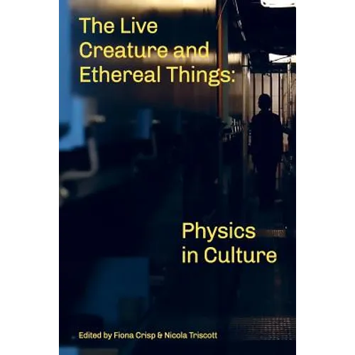The Live Creature and Ethereal Things: Physics in Culture