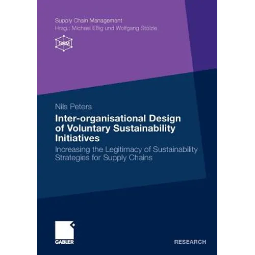 Inter-Organisational Design of Voluntary Sustainability Initiatives: Increasing the Legitimacy of Sustainability Strategies for Supply Chains