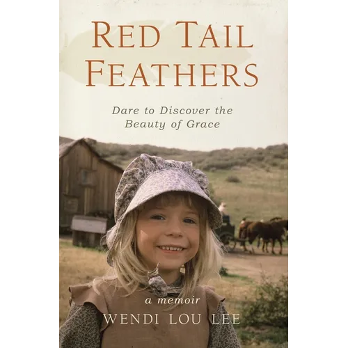 Red Tail Feathers: Dare to Discover the Beauty of Grace