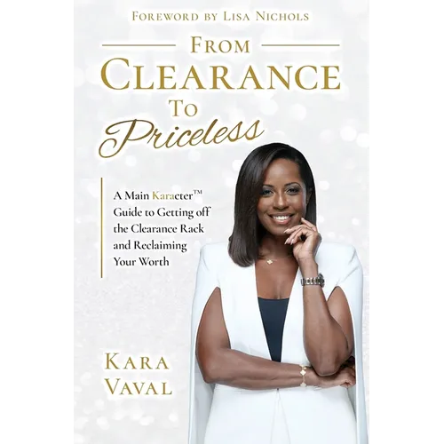 From Clearance to Priceless: A Main KaracterTM Guide to Getting off the Clearance Rack and Reclaiming Your Worth