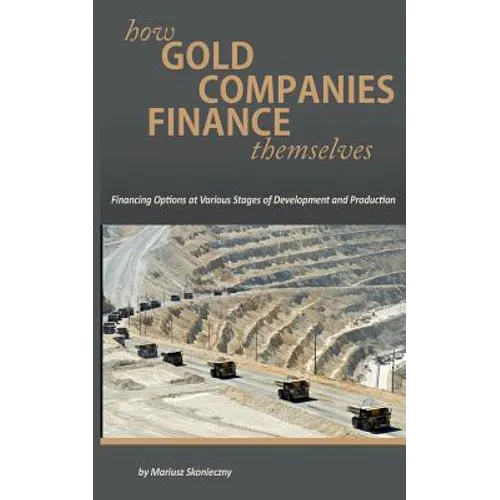 How Gold Companies Finance Themselves: Financing Options at Various Stages of Development and Production