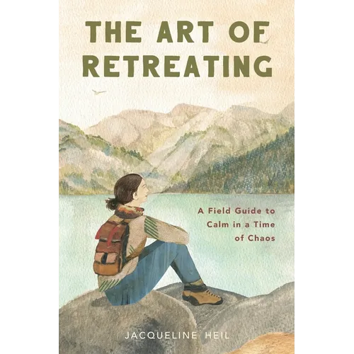 The Art of Retreating: A Field Guide to Calm in a Time of Chaos