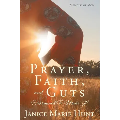 Prayer, Faith, and Guts Determined To Make It!