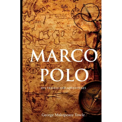 Marco Polo: His Travels and Adventures