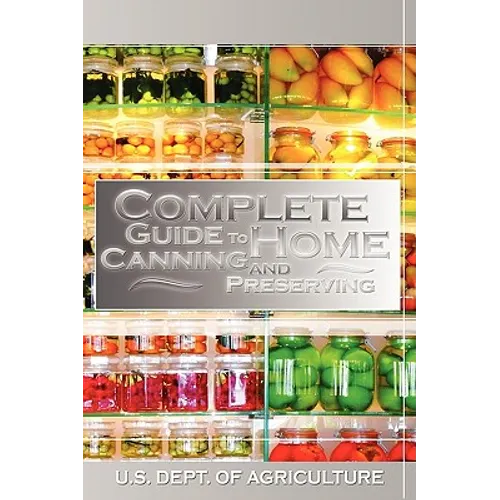 Complete Guide to Home Canning and Preserving