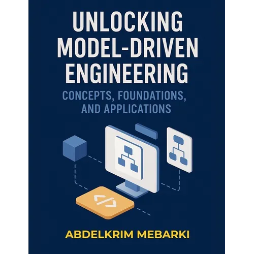 Unlocking Model-Driven Engineering: Concepts, Foundations and Applications