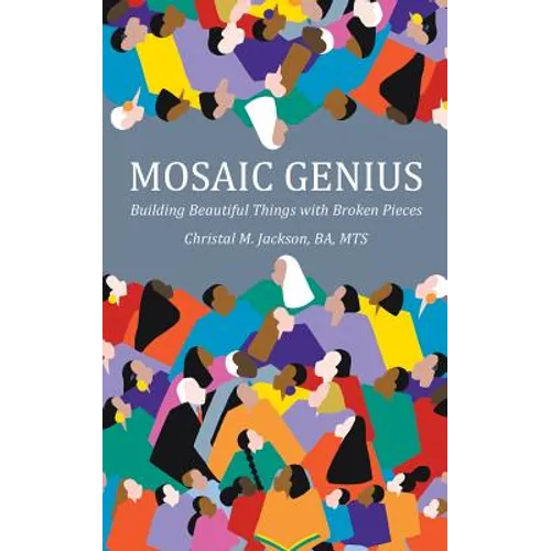 Mosaic Genius: Building Beautiful Things with Broken Pieces