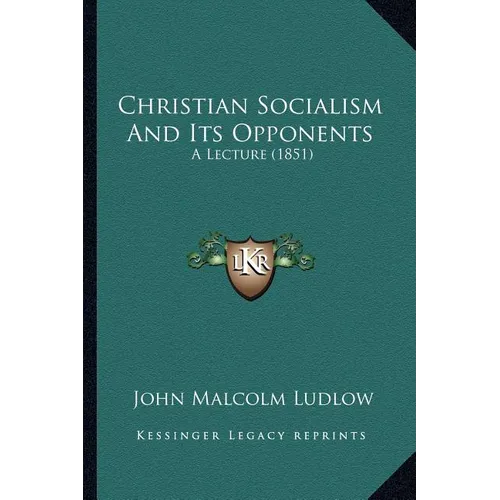 Christian Socialism And Its Opponents: A Lecture (1851)